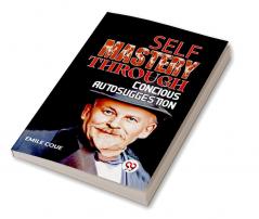 Self-Mastery Through Conscious Autosuggestion