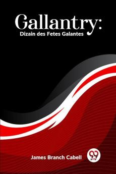 Gallantry: Dizain Des Fetes Galantes