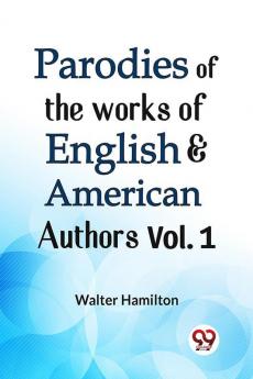 Parodies Of The Works Of English & American Authors Vol. 1