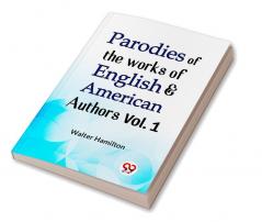 Parodies Of The Works Of English & American Authors Vol. 1