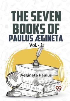 The Seven Books Of Paulus Ægineta Vol.-1