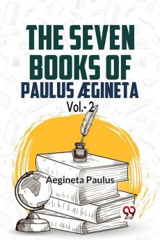 The Seven Books Of Paulus Ægineta Vol.-2