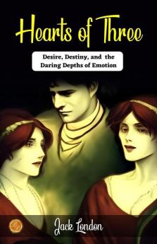 Hearts of Three by Jack London: Desire Destiny and the Daring Depths of Emotion