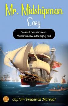 Mr. Midshipman Easy by Captain Frederick Marryat: Nautical Adventures and Naval Novelties in the Age of Sail