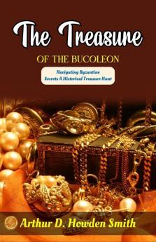 The Treasure of the Bucoleon by Arthur D. Howden Smith: Navigating Byzantine Secrets: A Historical Treasure Hunt