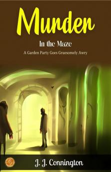 Murder in the maze by J. J. Connington: Labyrinthine Lies: A Garden Party Goes Gruesomely Awry