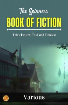 The Spinner's Book of Fiction by Various: Tales Twisted Told and Timeless