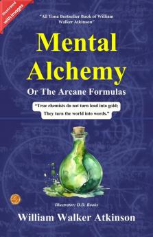 The Arcane Formulas Or Mental Alchemy (Illustrated)