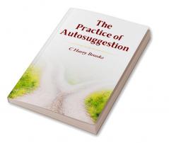 The Practice Of Autosuggestion: C. Harry Brooks On Positive Change