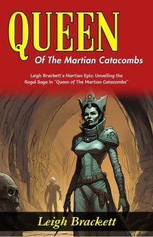 Queen of The Martian Catacombs: Leigh Brackett's Martian Epic: Unveiling the Regal Saga in Queen of The Martian Catacombs