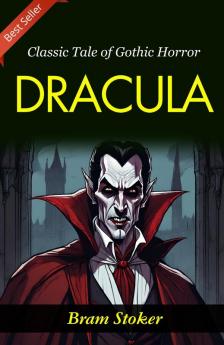 Dracula: Bram Stoker's Classic Tale of Gothic Horror