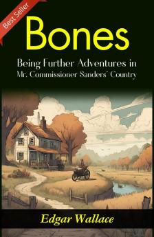 Bones: Being Further Adventures in Mr. Commissioner Sanders' Country