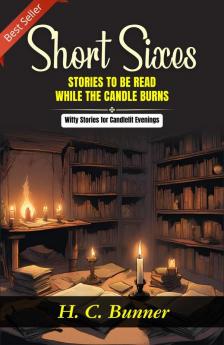Short Sixes: Stories to be Read While The Candle Burns