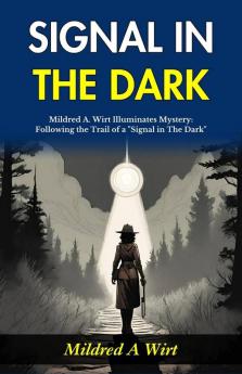 Signal in The Dark: Mildred A Wirt Illuminates Mystery: Following the Trail of a Signal in The Dark