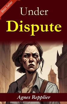 Under Dispute: Agnes Repplier's Thoughtful Essays
