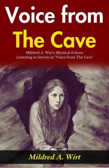 Voice from The Cave: Mildred A Wirt's Mystical Echoes: Listening to Secrets in Voice from The Cave