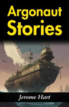 Argonaut Stories: Jerome Hart's Tales of Heroic Journeys