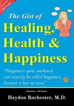 The Gist of Healing Health and Happiness (Illustrated)