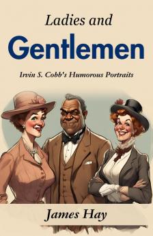 Ladies and Gentlemen: Irvin S. Cobb's Humorous Portraits