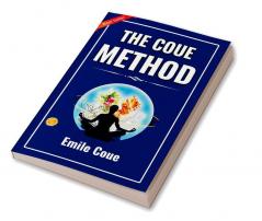 The Coue Method: Positive Transformation By Emile Coué