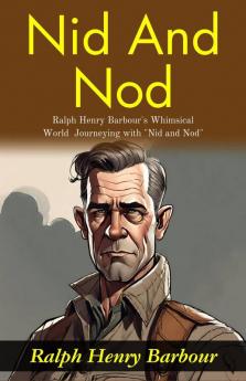 Nid and Nod: Ralph Henry Barbour's Whimsical World: Journeying with Nid and Nod