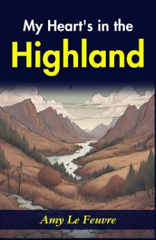 My Heart's in the Highlands: Amy Le Feuvre's Heartwarming Story