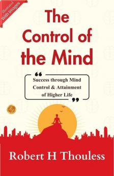 The Control Of The Mind - A Handbook Of Applied Psychology For The Ordinary Man