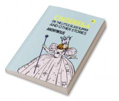 Cinderella; Or The Little Glass Slipper and Other Stories