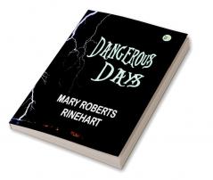 Dangerous Days: Mary Roberts Rinehart's Thrilling Mystery