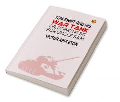 Tom Swift and His War Tank or Doing His Bit for Uncle Sam (Classics To Go)