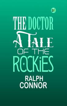 The Doctor : A Tale of the Rockies