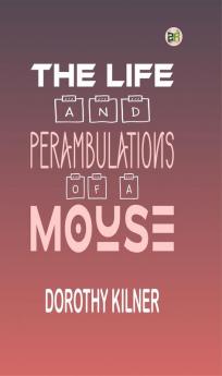 The Life and Perambulations of a Mouse