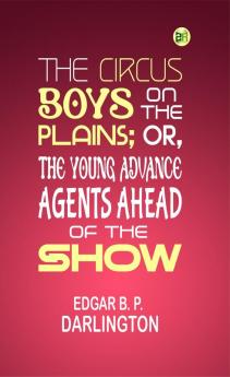 The Circus Boys on the Plains; Or The Young Advance Agents Ahead of the Show