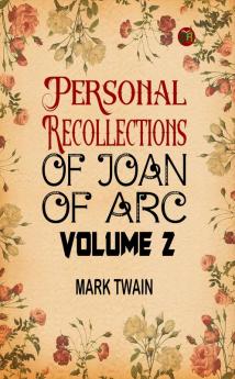 Personal Recollections of Joan of Arc Volume 2