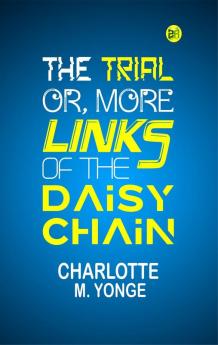 The Trial; Or More Links of the Daisy Chain