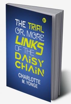 The Trial; Or More Links of the Daisy Chain