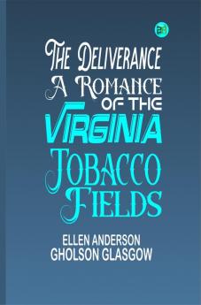 The Deliverance: A Romance of the Virginia Tobacco Fields