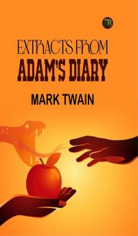 Extracts from Adam's Diary : By Mark Twain - Illustrated