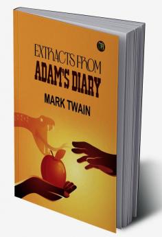 Extracts from Adam's Diary : By Mark Twain - Illustrated