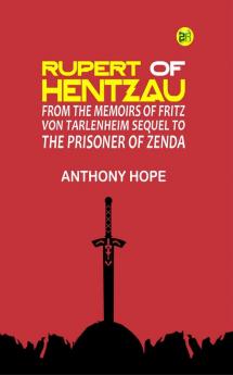 Rupert of Hentzau: From The Memoirs of Fritz Von Tarlenheim: Sequel to The Prisoner of Zenda