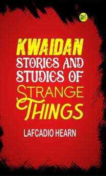 Kwaidan: Stories and Studies of Strange Things