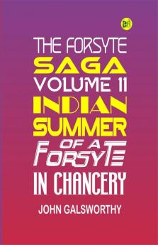 The Forsyte Saga Volume II. Indian Summer of a Forsyte In Chancery