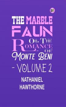 The marble faun: or The romance of Monte Beni|Volume 2