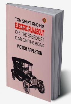 Tom Swift and His Electric Runabout or The Speediest Car on the Road (Classics To Go)