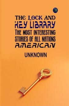 The Lock and Key Library: The Most Interesting Stories of All Nations: French by Julian Hawthorne: French Tales of Mystery Adventure and Intrigue