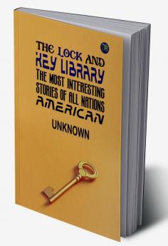 The Lock and Key Library: The Most Interesting Stories of All Nations: French by Julian Hawthorne: French Tales of Mystery Adventure and Intrigue