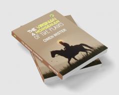 The Virginian: A Horseman of the Plains: Owen Wister's Classic Western Novel of Honor and Adventure