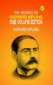 The Works of Rudyard Kipling: One Volume Edition