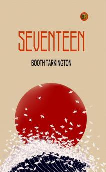 Seventeen: Booth Tarkington Explores Youthful Adventures