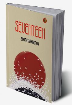 Seventeen: Booth Tarkington Explores Youthful Adventures